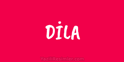 DİLA