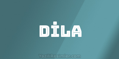 DİLA