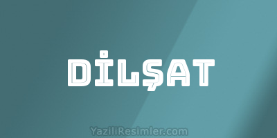 DİLŞAT