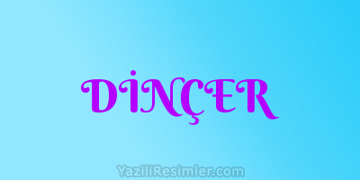 DİNÇER