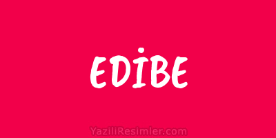 EDİBE