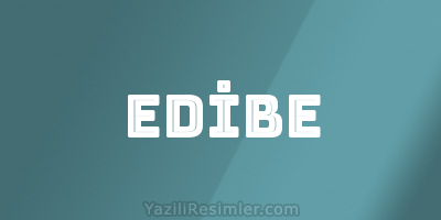 EDİBE