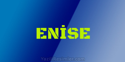 ENİSE