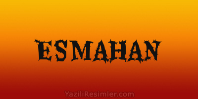 ESMAHAN