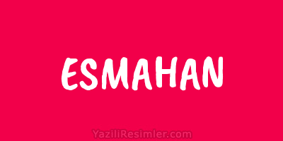 ESMAHAN