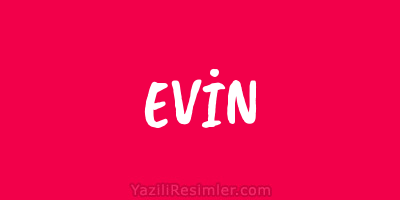 EVİN