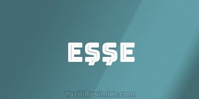 EŞŞE