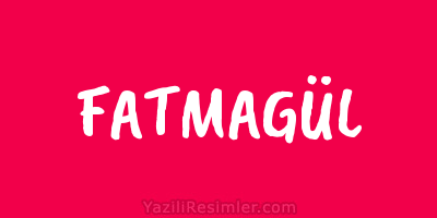 FATMAGÜL