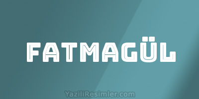 FATMAGÜL