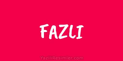 FAZLI