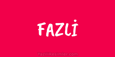 FAZLİ