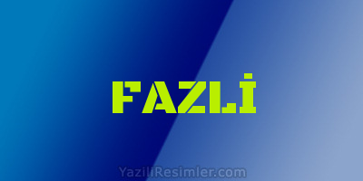 FAZLİ