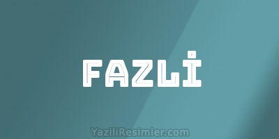 FAZLİ