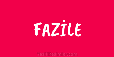 FAZİLE