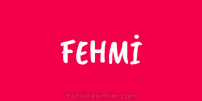 FEHMİ