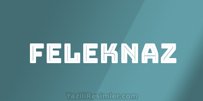 FELEKNAZ