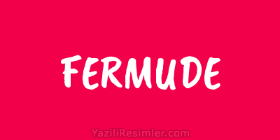 FERMUDE