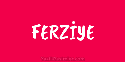 FERZİYE