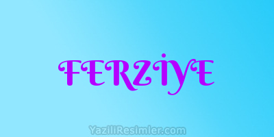 FERZİYE