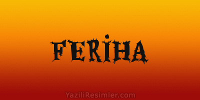 FERİHA