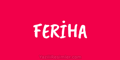 FERİHA