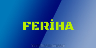 FERİHA