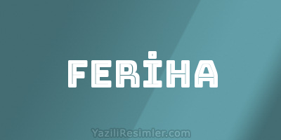 FERİHA