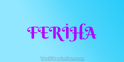 FERİHA