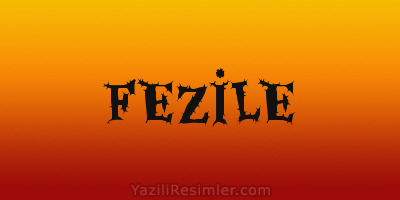 FEZİLE