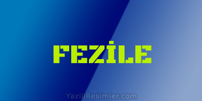 FEZİLE