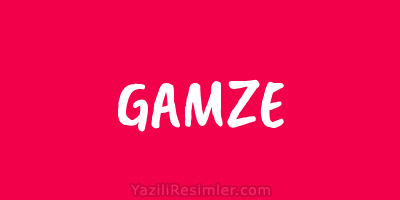 GAMZE