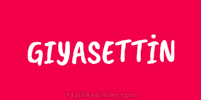 GIYASETTİN