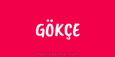 GÖKÇE