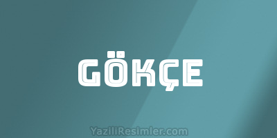 GÖKÇE