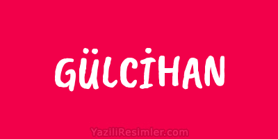 GÜLCİHAN