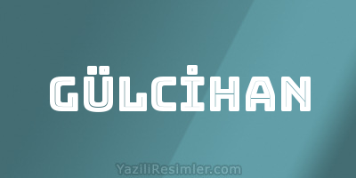 GÜLCİHAN