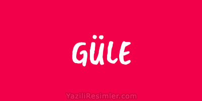 GÜLE