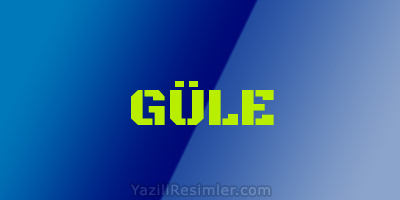 GÜLE