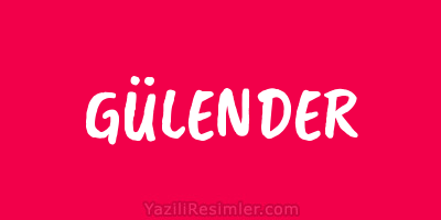 GÜLENDER