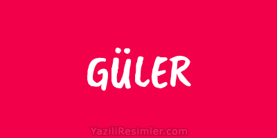 GÜLER