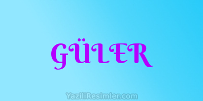 GÜLER