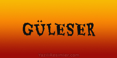 GÜLESER