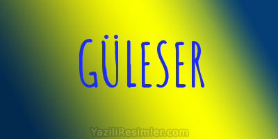 GÜLESER