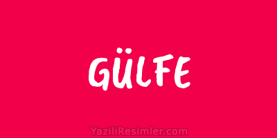 GÜLFE