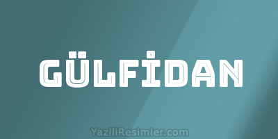 GÜLFİDAN