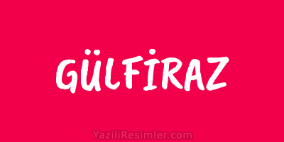 GÜLFİRAZ