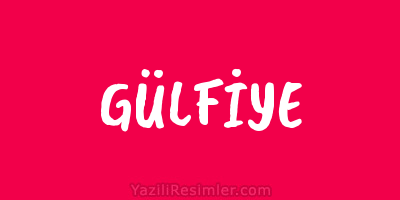 GÜLFİYE