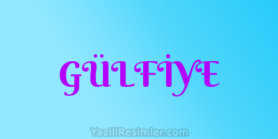 GÜLFİYE