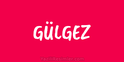 GÜLGEZ