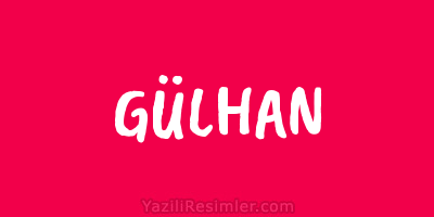 GÜLHAN